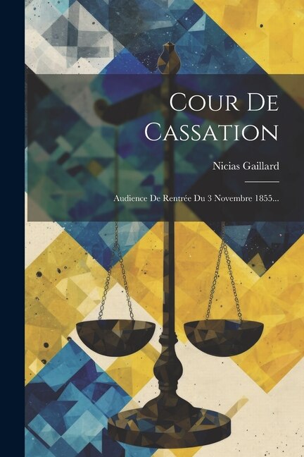 Cour De Cassation: Audience De Rentrée Du 3 Novembre 1855...