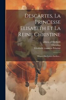 Front cover_Descartes, La Princesse Elisabeth Et La Reine Christine