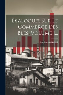 Front cover_Dialogues Sur Le Commerce Des Blés, Volume 1...