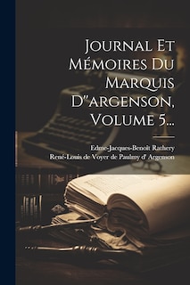 Couverture_Journal Et Mémoires Du Marquis D''argenson, Volume 5...