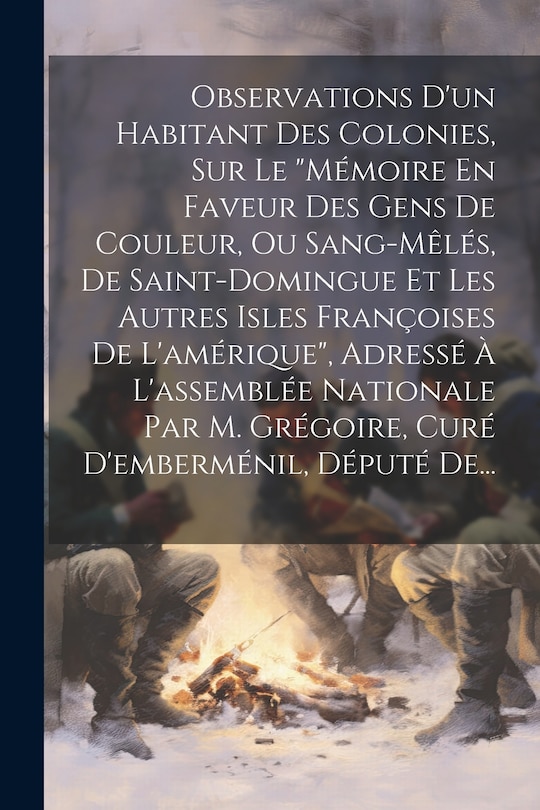 Front cover_Observations D'un Habitant Des Colonies, Sur Le mémoire En Faveur Des Gens De Couleur, Ou Sang-mêlés, De Saint-domingue Et Les Autres Isles Françoises De L'amérique, Adressé À L'assemblée Nationale Par M. Grégoire, Curé D'emberménil, Député De...