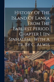 Couverture_History Of The Island Of Lanka From The Earliest Period. Chapter I. [in Sinhalese] With A Tr. By C. Alwis