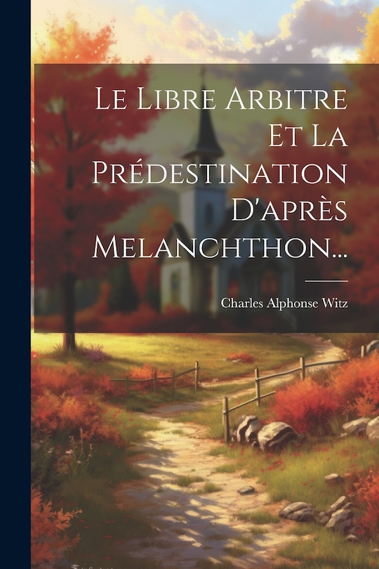 Couverture_Le Libre Arbitre Et La Pr&eacute;destination D'apr&egrave;s Melanchthon...