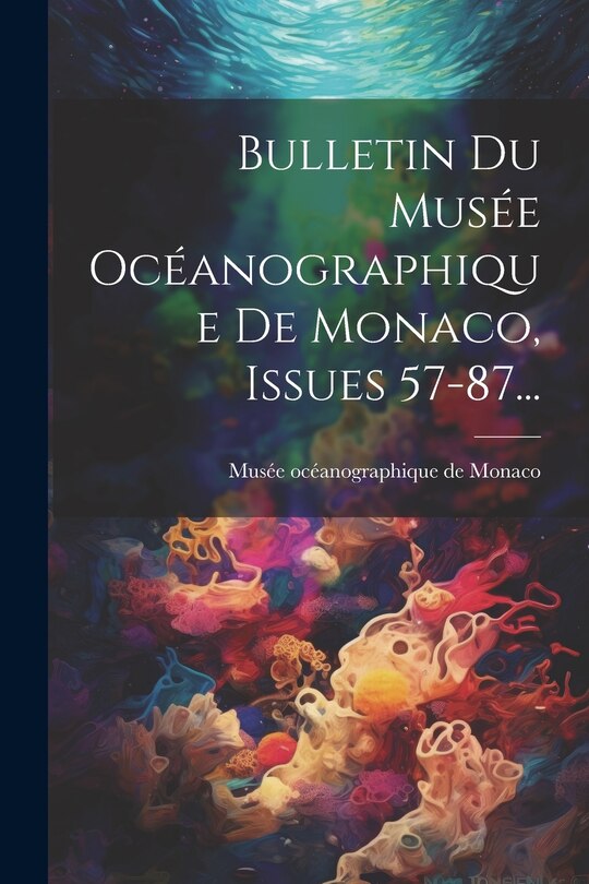 Couverture_Bulletin Du Musée Océanographique De Monaco, Issues 57-87...