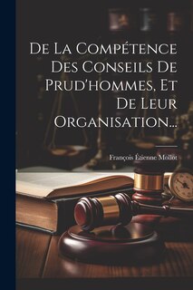Couverture_De La Compétence Des Conseils De Prud'hommes, Et De Leur Organisation...
