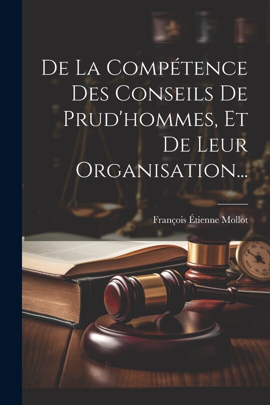 Couverture_De La Compétence Des Conseils De Prud'hommes, Et De Leur Organisation...