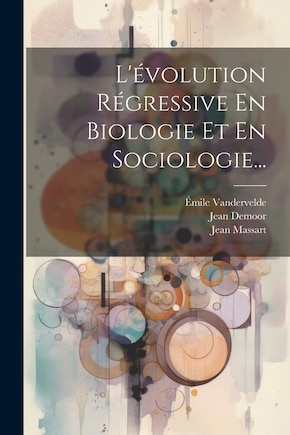 L'évolution Régressive En Biologie Et En Sociologie...