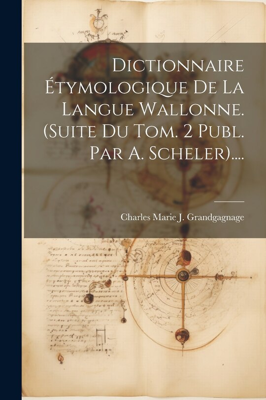 Couverture_Dictionnaire Étymologique De La Langue Wallonne. (suite Du Tom. 2 Publ. Par A. Scheler)....