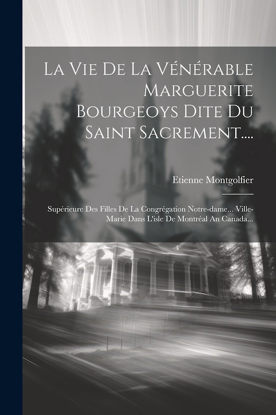 Front cover_La Vie De La Vénérable Marguerite Bourgeoys Dite Du Saint Sacrement....