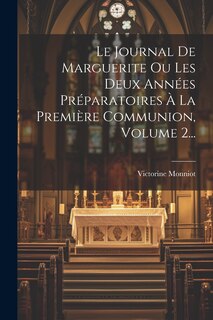Front cover_Le Journal De Marguerite Ou Les Deux Années Préparatoires À La Première Communion, Volume 2...