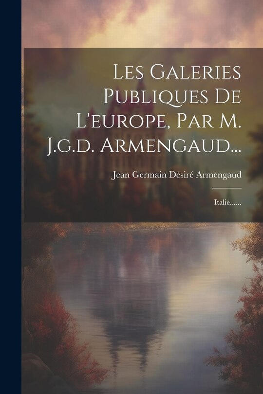 Couverture_Les Galeries Publiques De L'europe, Par M. J.g.d. Armengaud...