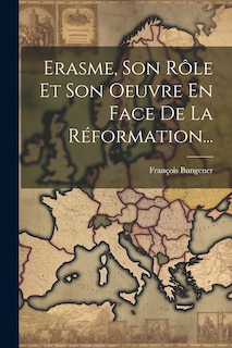 Front cover_Erasme, Son Rôle Et Son Oeuvre En Face De La Réformation...