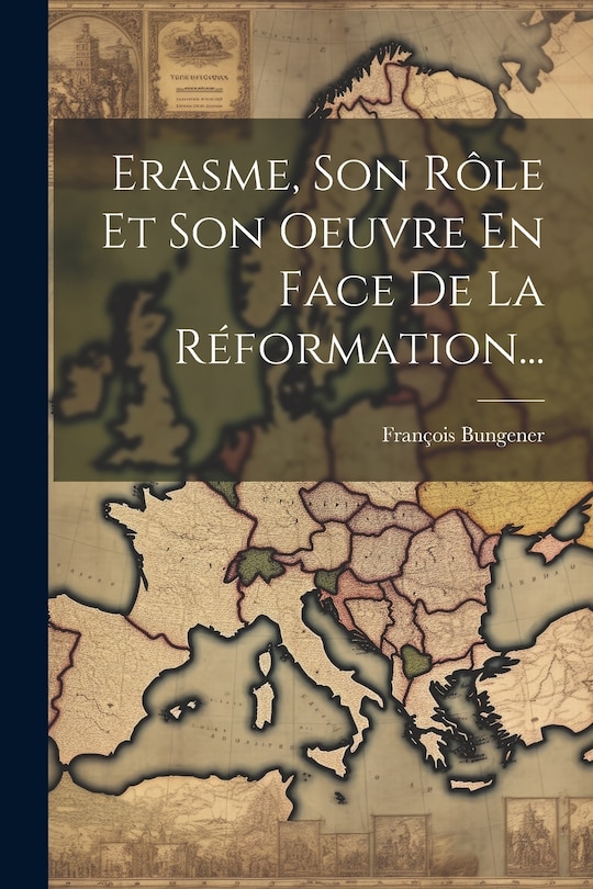 Front cover_Erasme, Son Rôle Et Son Oeuvre En Face De La Réformation...