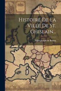 Front cover_Histoire De La Ville De St. Ghislain...