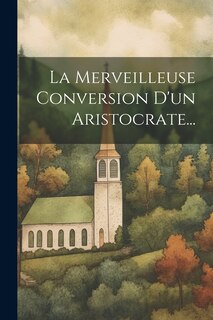 Couverture_La Merveilleuse Conversion D'un Aristocrate...