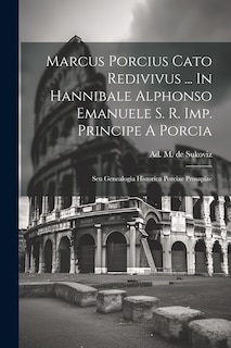 Front cover_Marcus Porcius Cato Redivivus ... In Hannibale Alphonso Emanuele S. R. Imp. Principe A Porcia