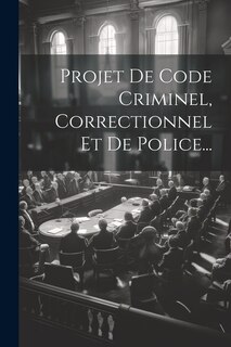 Front cover_Projet De Code Criminel, Correctionnel Et De Police...
