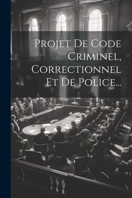 Front cover_Projet De Code Criminel, Correctionnel Et De Police...
