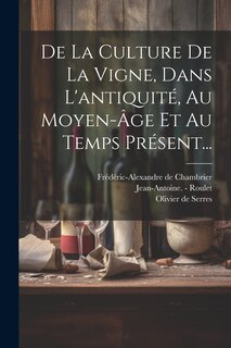 Front cover_De La Culture De La Vigne, Dans L'antiquité, Au Moyen-âge Et Au Temps Présent...