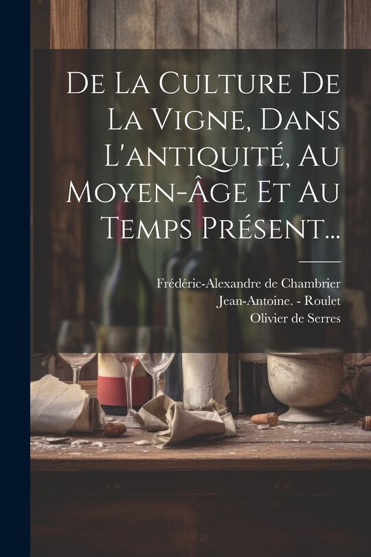 Front cover_De La Culture De La Vigne, Dans L'antiquité, Au Moyen-âge Et Au Temps Présent...
