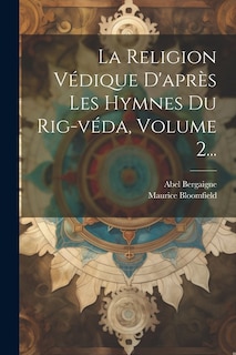 Front cover_La Religion Védique D'après Les Hymnes Du Rig-véda, Volume 2...