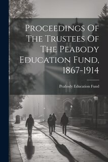 Front cover_Proceedings Of The Trustees Of The Peabody Education Fund, 1867-1914