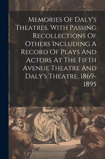 Front cover_Memories Of Daly's Theatres, With Passing Recollections Of Others Including A Record Of Plays And Actors At The Fifth Avenue Theatre And Daly's Theatre, 1869-1895
