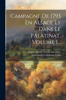Couverture_Campagne De 1793 En Alsace Et Dans Le Palatinat, Volume 1...