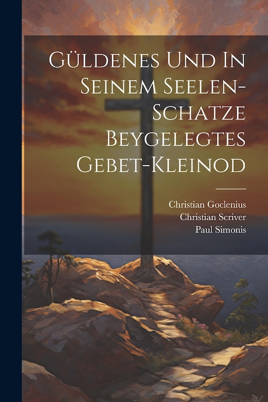 Front cover_Güldenes Und In Seinem Seelen-schatze Beygelegtes Gebet-kleinod