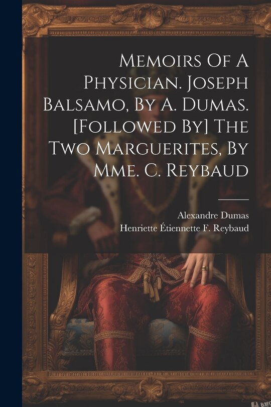 Front cover_Memoirs Of A Physician. Joseph Balsamo, By A. Dumas. [followed By] The Two Marguerites, By Mme. C. Reybaud