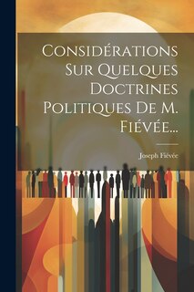 Front cover_Considérations Sur Quelques Doctrines Politiques De M. Fiévée...