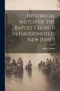 Historical Sketch Of The Baptist Church In Haddonfield, New Jersey