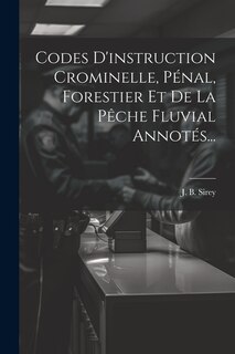 Front cover_Codes D'instruction Crominelle, Pénal, Forestier Et De La Pêche Fluvial Annotés...