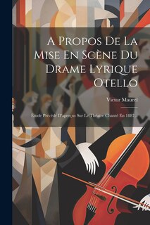 Couverture_A Propos De La Mise En Scène Du Drame Lyrique Otello