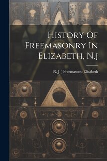 Front cover_History Of Freemasonry In Elizabeth, N.j