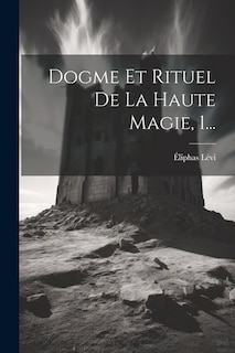 Dogme Et Rituel De La Haute Magie, 1...