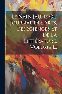 Couverture_Le Nain Jaune Ou Journal Des Arts, Des Sciences Et De La Littérature, Volume 1...