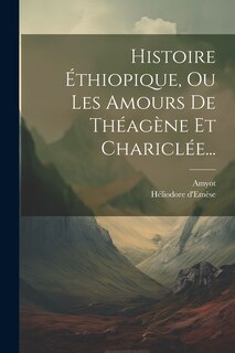Front cover_Histoire Éthiopique, Ou Les Amours De Théagène Et Chariclée...