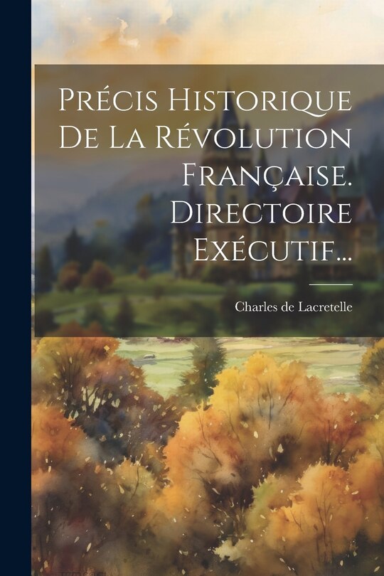 Couverture_Précis Historique De La Révolution Française. Directoire Exécutif...