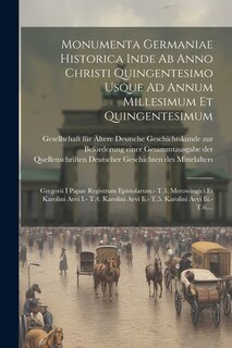 Front cover_Monumenta Germaniae Historica Inde Ab Anno Christi Quingentesimo Usque Ad Annum Millesimum Et Quingentesimum
