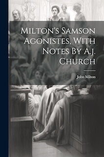 Front cover_Milton's Samson Agonistes, With Notes By A.j. Church