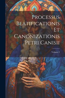 Front cover_Processus Beatificationis Et Canonizationis Petri Canisii; Volume 2