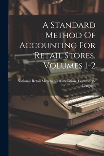 Couverture_A Standard Method Of Accounting For Retail Stores, Volumes 1-2
