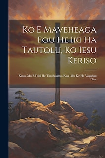 Front cover_Ko E Maveheaga Fou He Iki Ha Tautolu, Ko Iesu Keriso