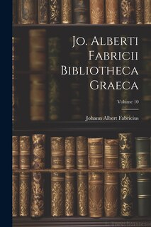 Front cover_Jo. Alberti Fabricii Bibliotheca Graeca; Volume 10