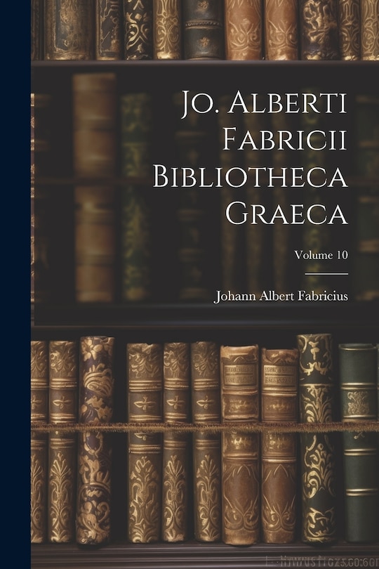 Front cover_Jo. Alberti Fabricii Bibliotheca Graeca; Volume 10