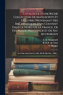 Front cover_Catalogue D'une Riche Collection De Manuscrits Et De Livres Provenant Des Bibliothèques D'un Couvent Dans Le Nord De La France, De Feu M.a.de Meunynck Et De Feu M.v.borgen