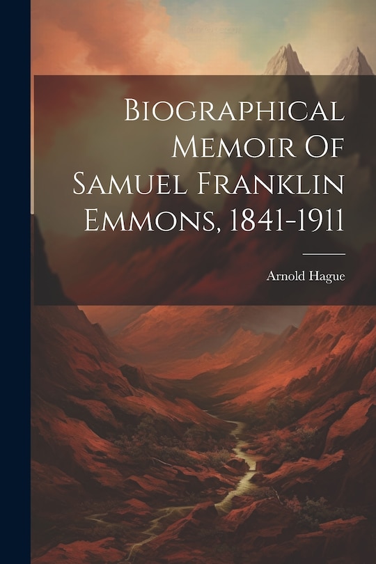 Couverture_Biographical Memoir Of Samuel Franklin Emmons, 1841-1911