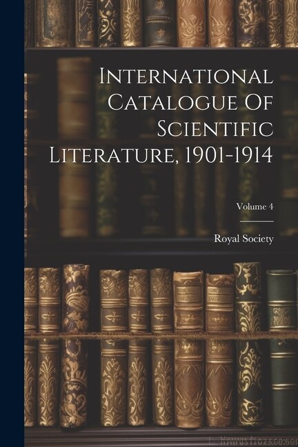 International Catalogue Of Scientific Literature, 1901-1914; Volume 4