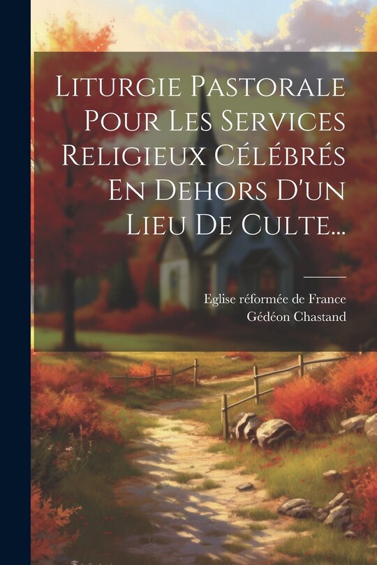 Front cover_Liturgie Pastorale Pour Les Services Religieux Célébrés En Dehors D'un Lieu De Culte...